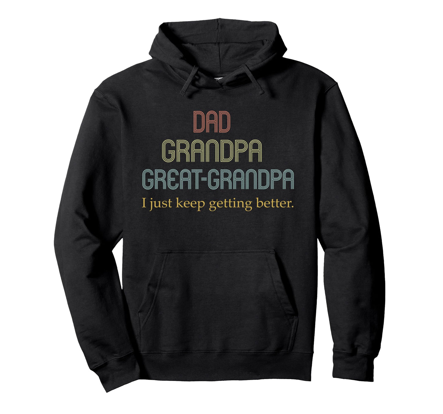 Dad Grandpa Great Grandpa I Just Keep Hoodie - Unique Graphic Unisex - T-Shirt, Sweatshirt, Hoodie