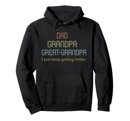 Dad Grandpa Great Grandpa I Just Keep Hoodie - Unique Graphic Unisex - T-Shirt, Sweatshirt, Hoodie