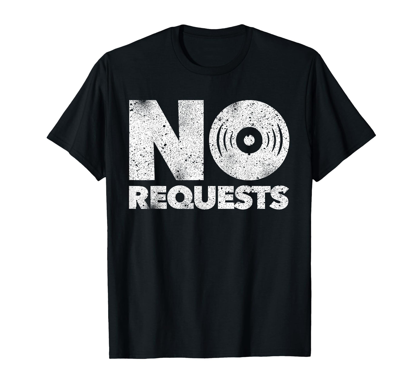 No Requests Djs T-Shirt - Casual Everyday Wear Men Women - T-Shirt, Sweatshirt, Hoodie