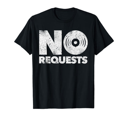 No Requests Djs T-Shirt - Casual Everyday Wear Men Women - T-Shirt, Sweatshirt, Hoodie