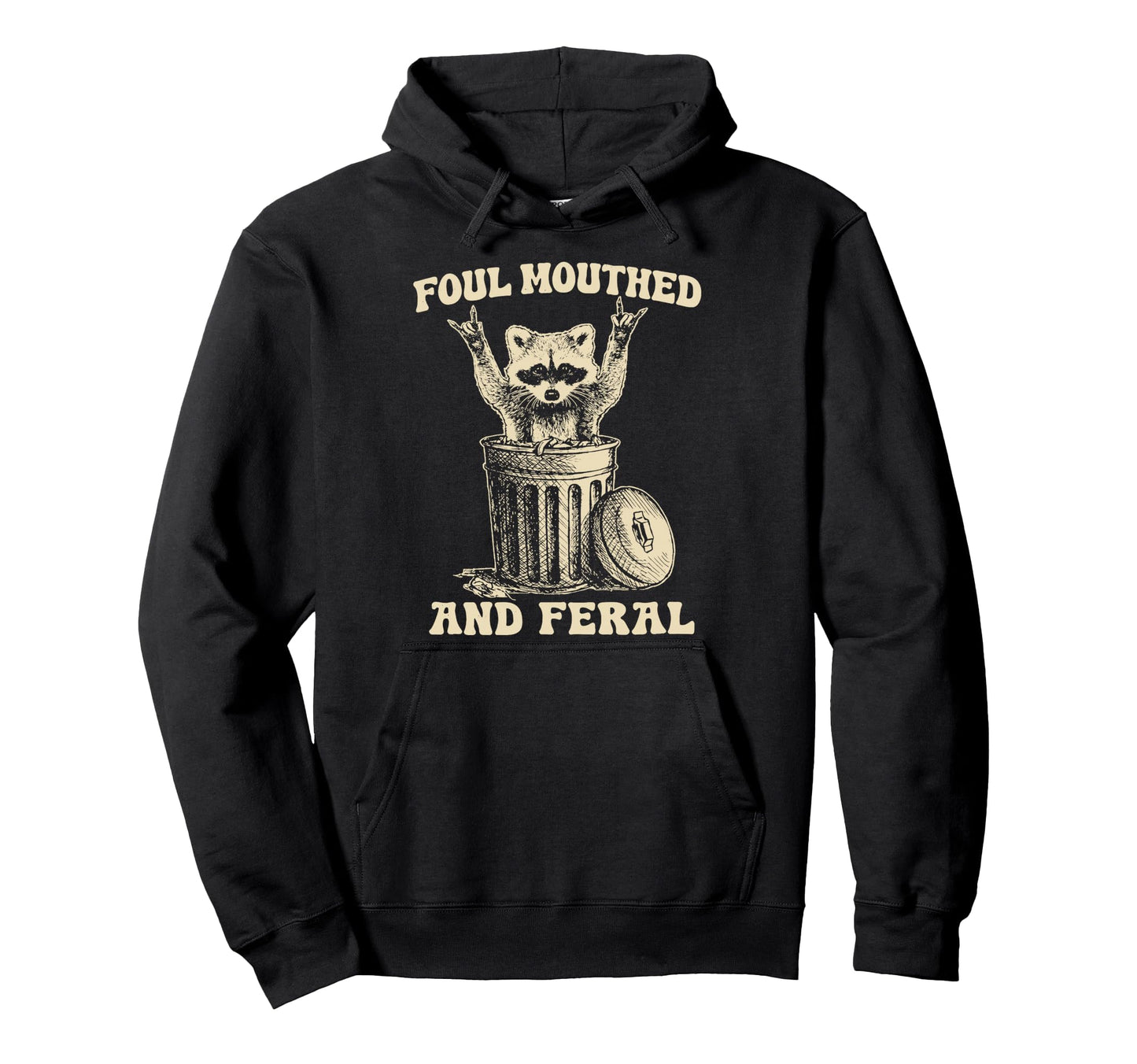 Foul Mouthed And Feral Raccoon Funny Hoodie - Casual Everyday Wear Unisex - T-Shirt, Sweatshirt, Hoodie