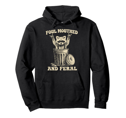Foul Mouthed And Feral Raccoon Funny Hoodie - Casual Everyday Wear Unisex - T-Shirt, Sweatshirt, Hoodie