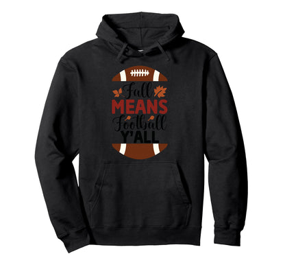 Fall Means Football Yall American Hoodie - Custom Art Print Men Women - T-Shirt, Sweatshirt, Hoodie