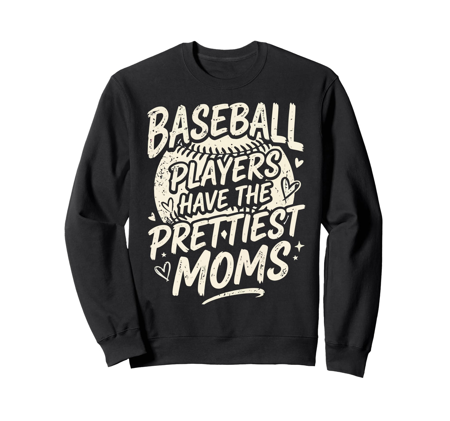 Baseball Players Have Prettiest Moms Sweatshirt - Fun Novelty Design Unisex - T-Shirt, Sweatshirt, Hoodie