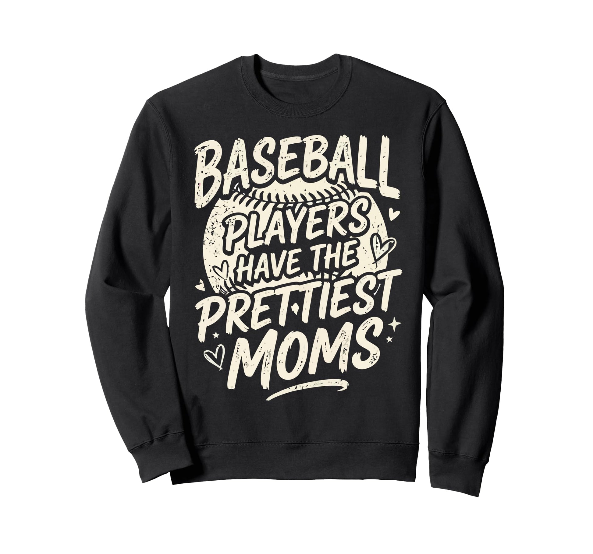 Baseball Players Have Prettiest Moms Sweatshirt - Fun Novelty Design Unisex - T-Shirt, Sweatshirt, Hoodie