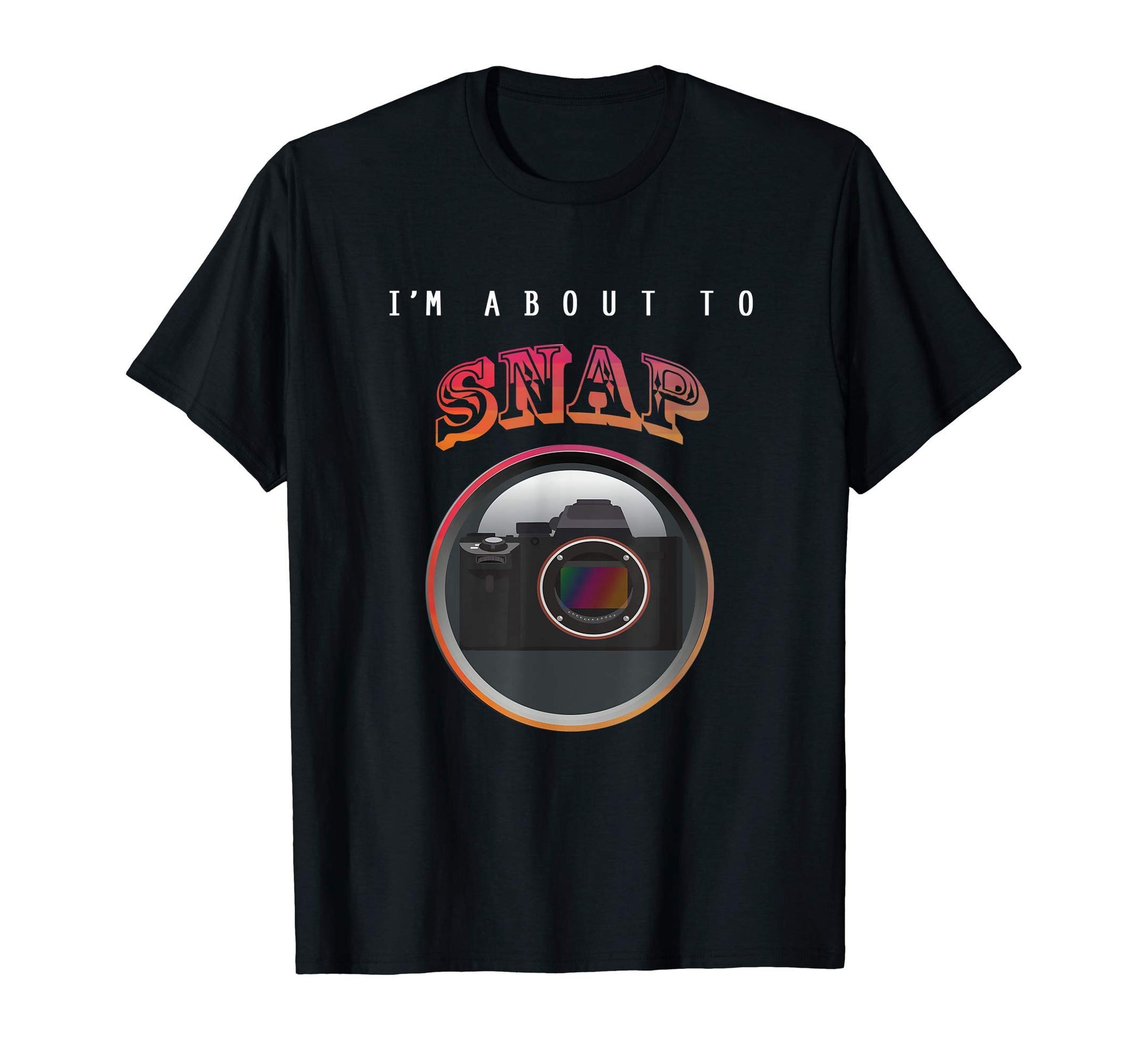Im About To Snap Camera Photographer Gift T-Shirt - Unique Graphic Unisex - T-Shirt, Sweatshirt, Hoodie