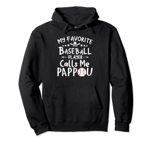 My Favorite Baseball Player Calls Me Pappou Hoodie - Graphic Print Unisex - T-Shirt, Sweatshirt, Hoodie