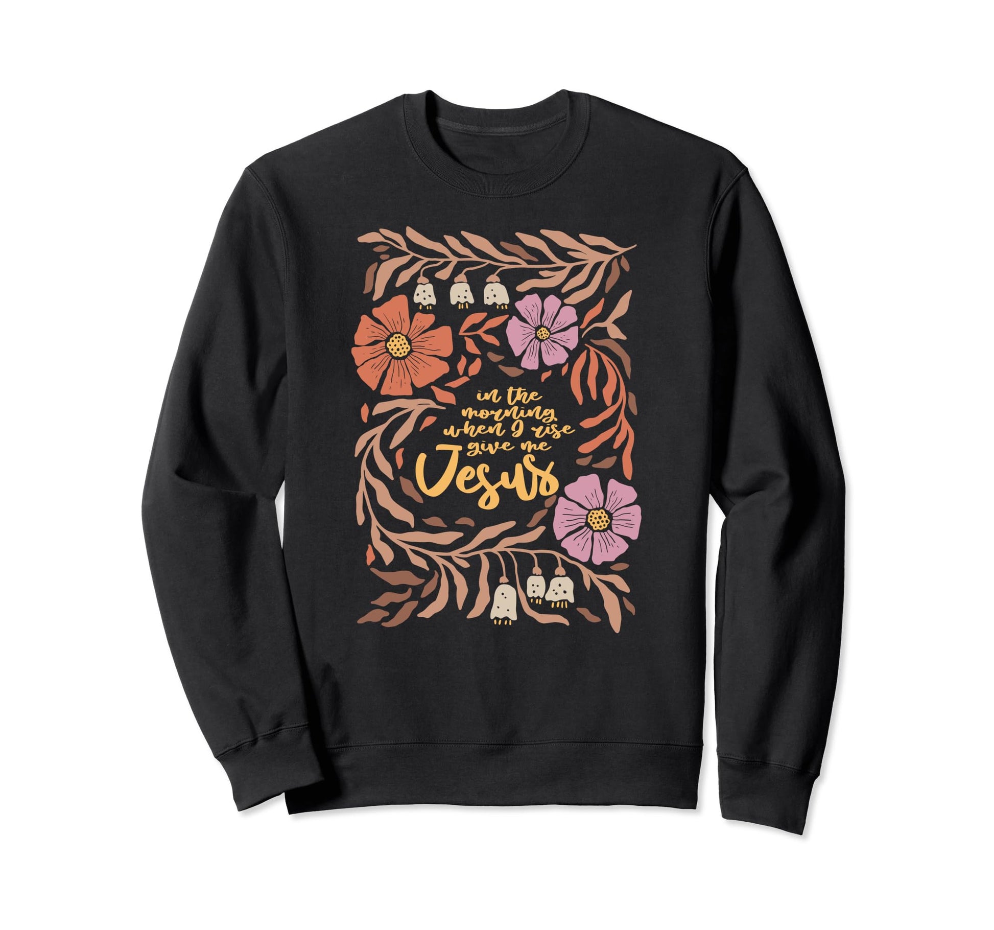 Morning When I Rise Give Me Sweatshirt - Aesthetic Graphic for Adults - T-Shirt, Sweatshirt, Hoodie