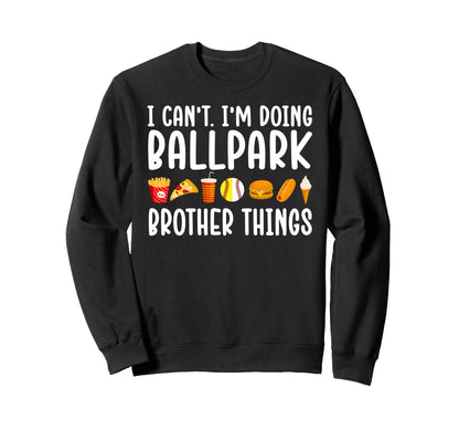 Im Doing Ballpark Brother Things Sweatshirt - Novelty Apparel for Adults - T-Shirt, Sweatshirt, Hoodie