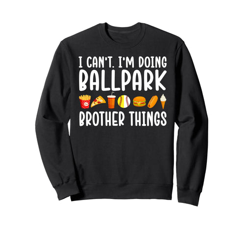 Im Doing Ballpark Brother Things Sweatshirt - Novelty Apparel for Adults - T-Shirt, Sweatshirt, Hoodie