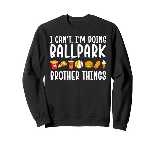 Im Doing Ballpark Brother Things Sweatshirt - Novelty Apparel for Adults - T-Shirt, Sweatshirt, Hoodie