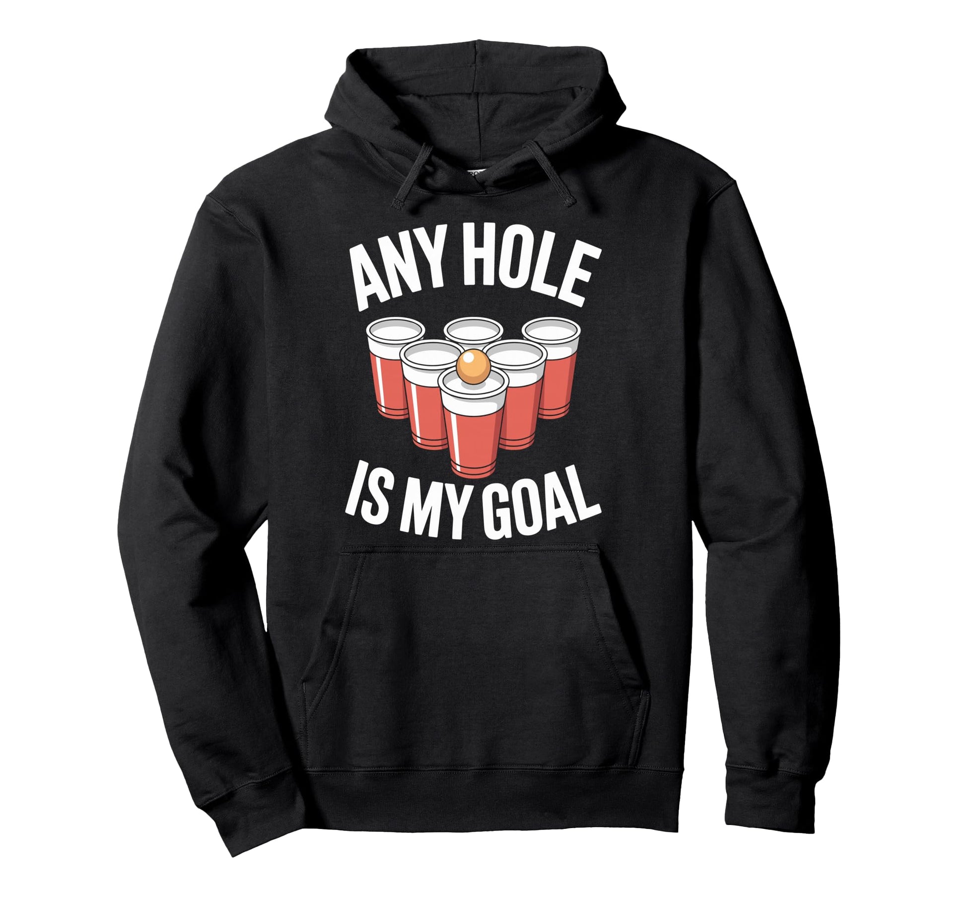 Any Hole Is My Goal Beer Pong Hoodie - Fun Novelty Design Men Women - T-Shirt, Sweatshirt, Hoodie