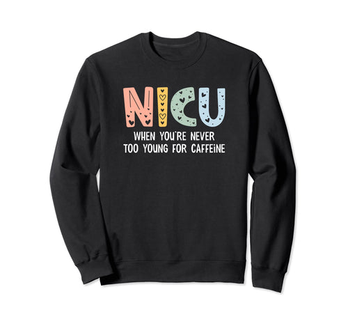 Nicu Nurse Icu Neonatal Funny Rainbow Sweatshirt - Unique Graphic Unisex - T-Shirt, Sweatshirt, Hoodie