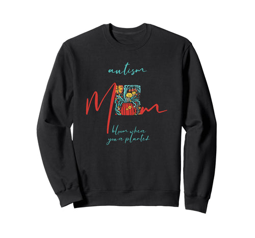 Autism Mom Bloom Where You Are Sweatshirt - Minimalist Print Men Women - T-Shirt, Sweatshirt, Hoodie