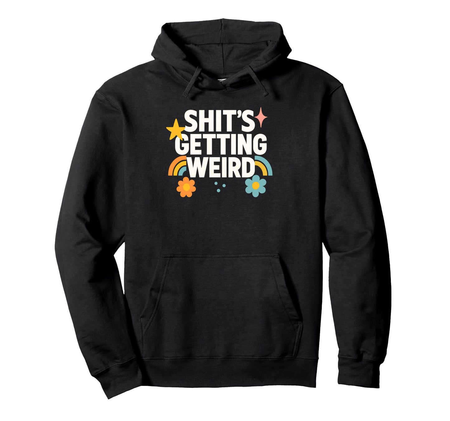Funny Flowers Rainbow Getting Weird Hoodie - Streetwear Style Men Women - T-Shirt, Sweatshirt, Hoodie