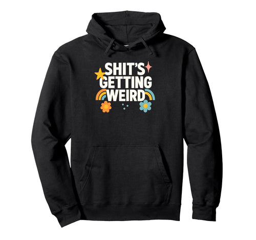 Funny Flowers Rainbow Getting Weird Hoodie - Streetwear Style Men Women - T-Shirt, Sweatshirt, Hoodie