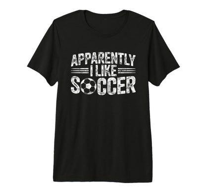 Apparently I Like Soccer Game Day Mom T-Shirt - Trendy Graphic Men Women - T-Shirt, Sweatshirt, Hoodie