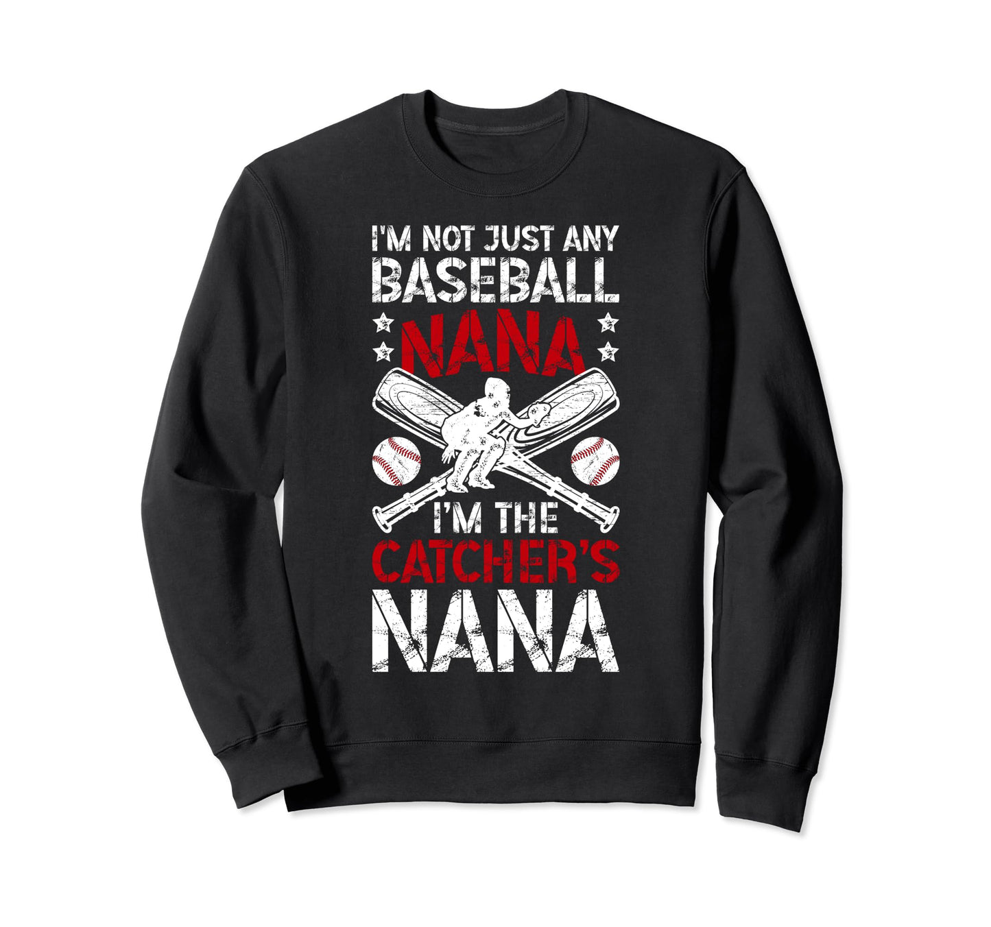 Im Baseball Catcher Nana Baseball Sweatshirt - Casual Everyday Wear Unisex - T-Shirt, Sweatshirt, Hoodie