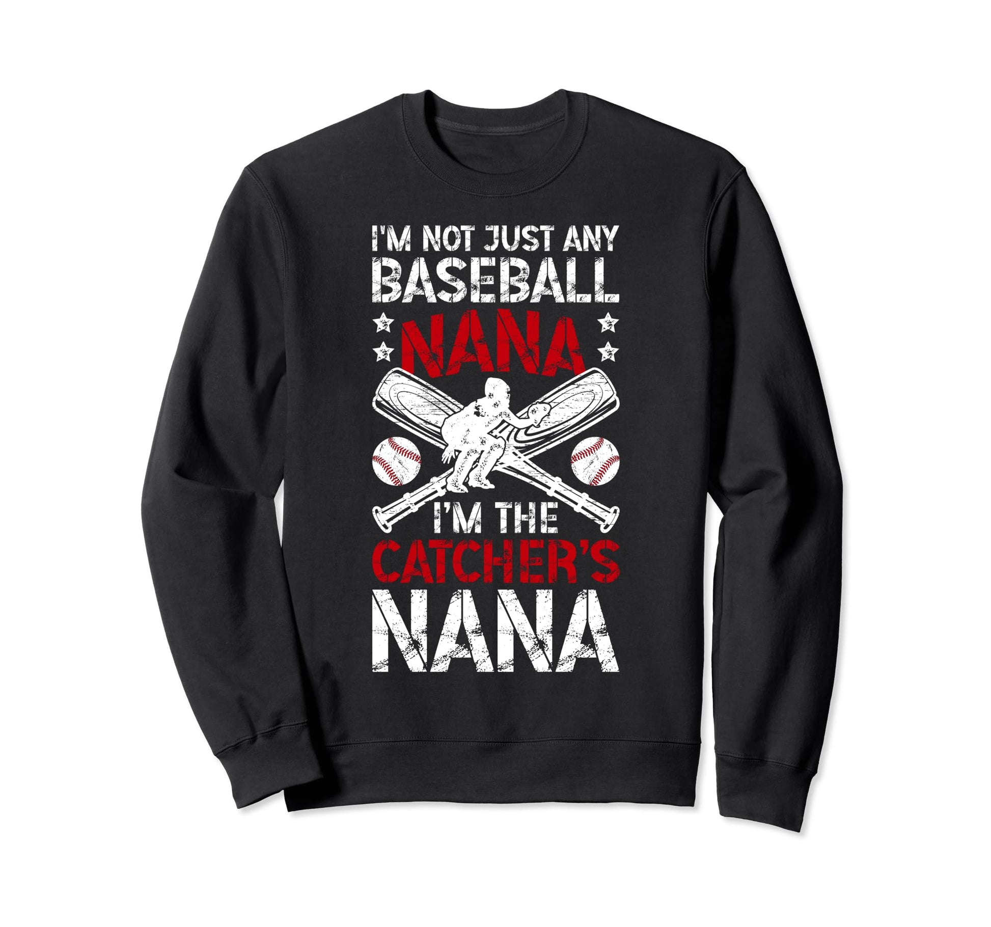 Im Baseball Catcher Nana Baseball Sweatshirt - Casual Everyday Wear Unisex - T-Shirt, Sweatshirt, Hoodie