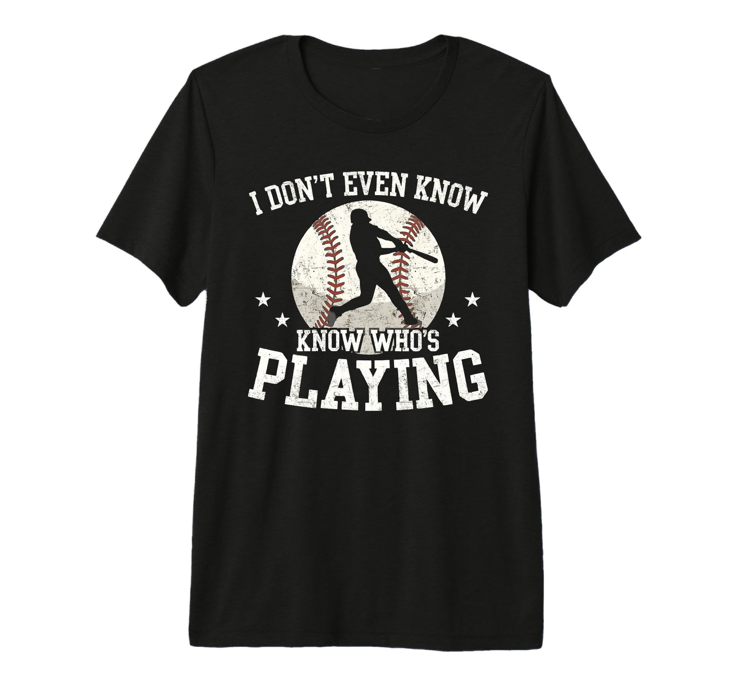 I Dont Even Know Whos Playing Funny T-Shirt - Casual Everyday Wear Unisex - T-Shirt, Sweatshirt, Hoodie