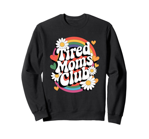 Tired Moms Club Groovy Rainbow Funny Sweatshirt - Unique Graphic Unisex - T-Shirt, Sweatshirt, Hoodie