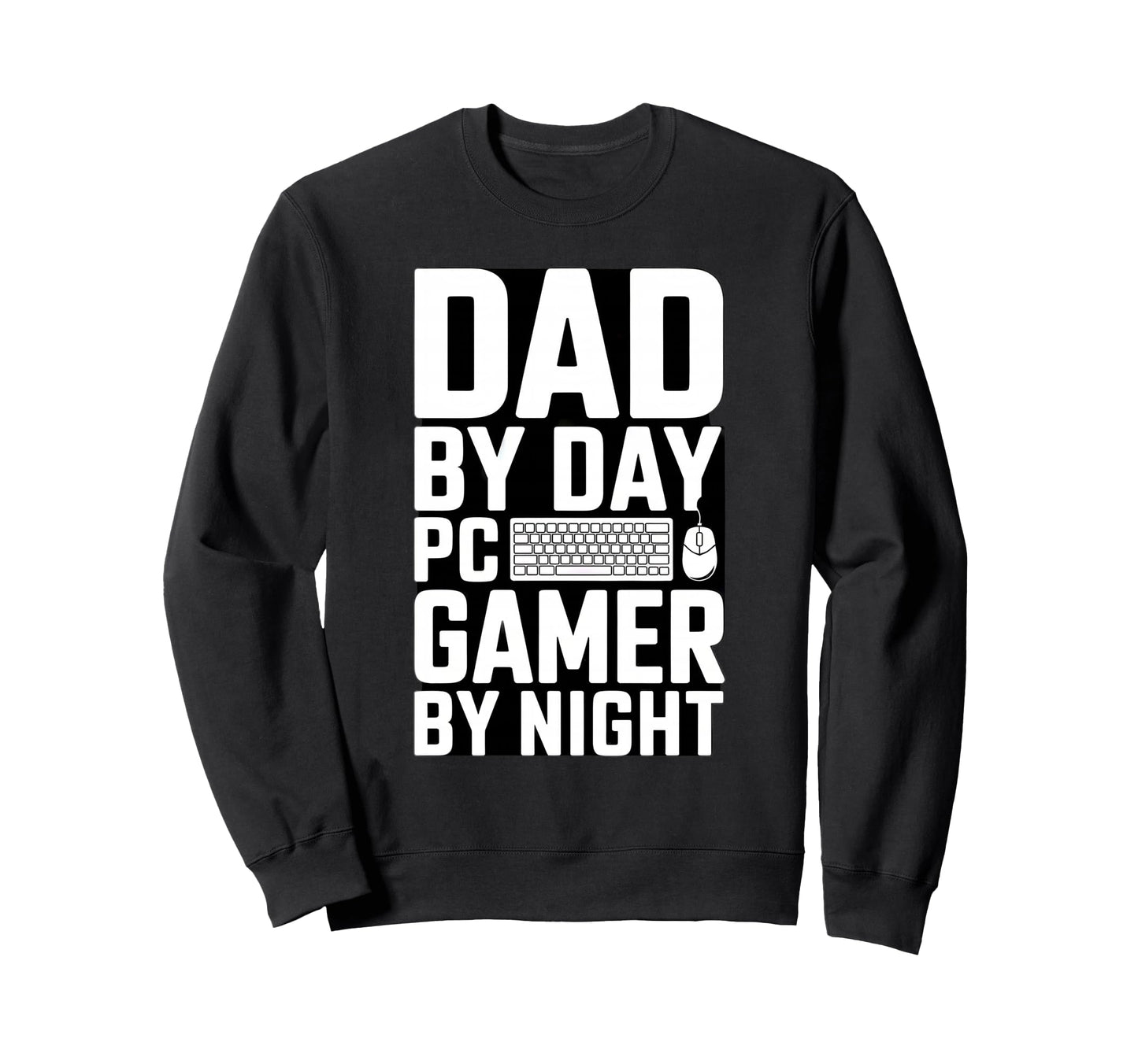 Dad Day Gamer Night Pc Gaming Sweatshirt - Custom Art Print Men Women - T-Shirt, Sweatshirt, Hoodie