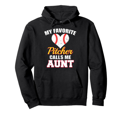 My Favorite Pitcher Calls Me Aunt Pitcher Hoodie - Novelty Apparel Unisex - T-Shirt, Sweatshirt, Hoodie