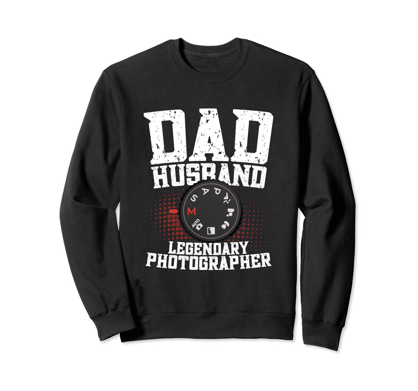 Dad Husband Legendary Photographer Sweatshirt - Custom Art Print Men Women - T-Shirt, Sweatshirt, Hoodie