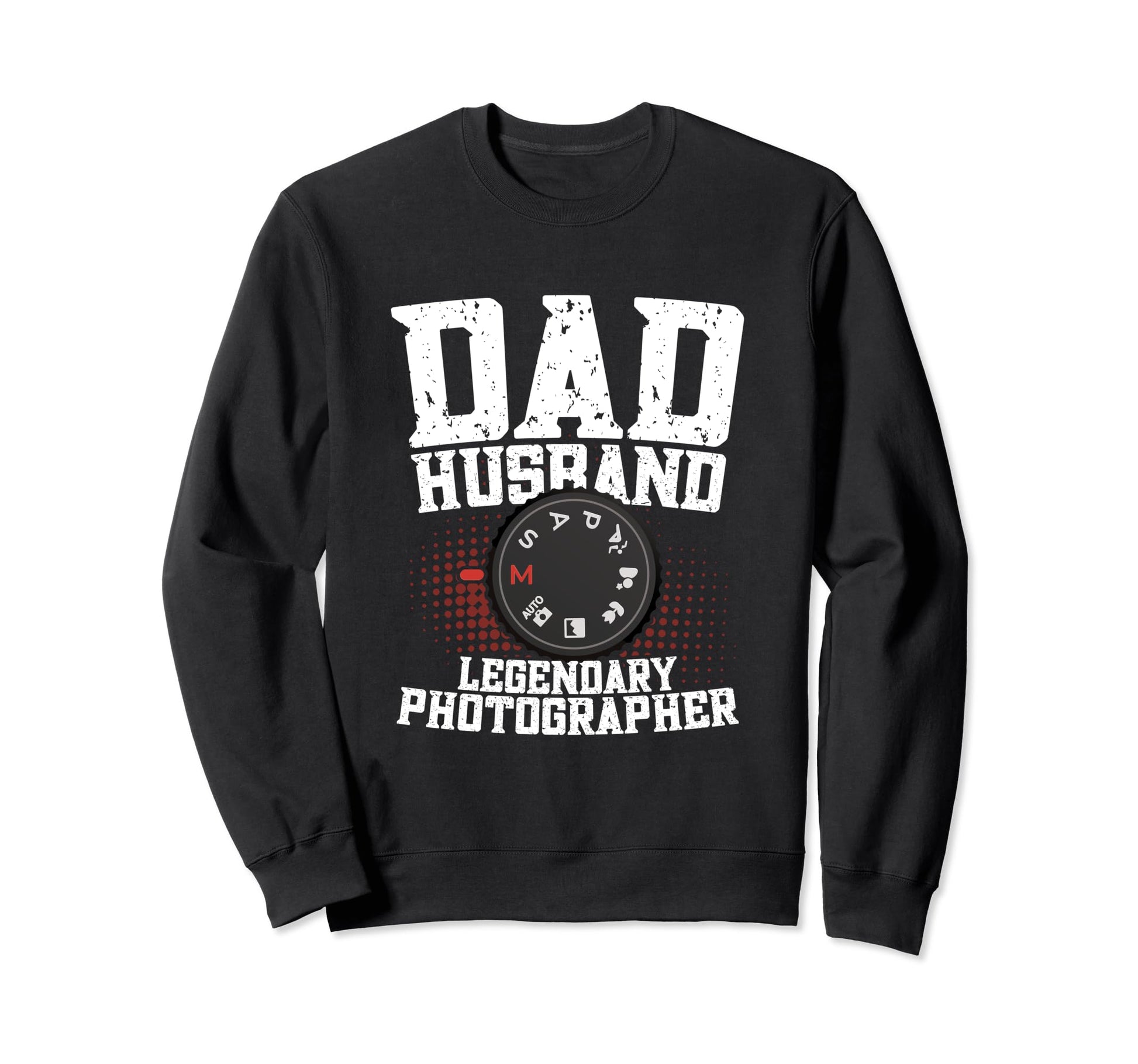 Dad Husband Legendary Photographer Sweatshirt - Custom Art Print Men Women - T-Shirt, Sweatshirt, Hoodie