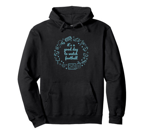 Its Good Day To Watch Football Mom Fan Hoodie - Novelty Apparel for Adults - T-Shirt, Sweatshirt, Hoodie