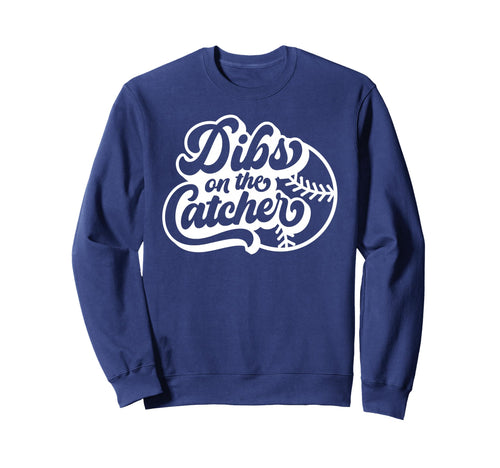 Dibs Catcher Baseball Softball Sweatshirt - Fun Novelty Design Men Women - T-Shirt, Sweatshirt, Hoodie