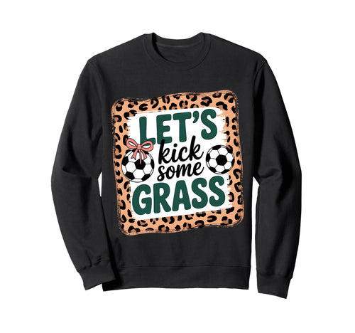 Let S Kick Some Grass Soccer Mom Sweatshirt - Aesthetic Graphic for Adults - T-Shirt, Sweatshirt, Hoodie