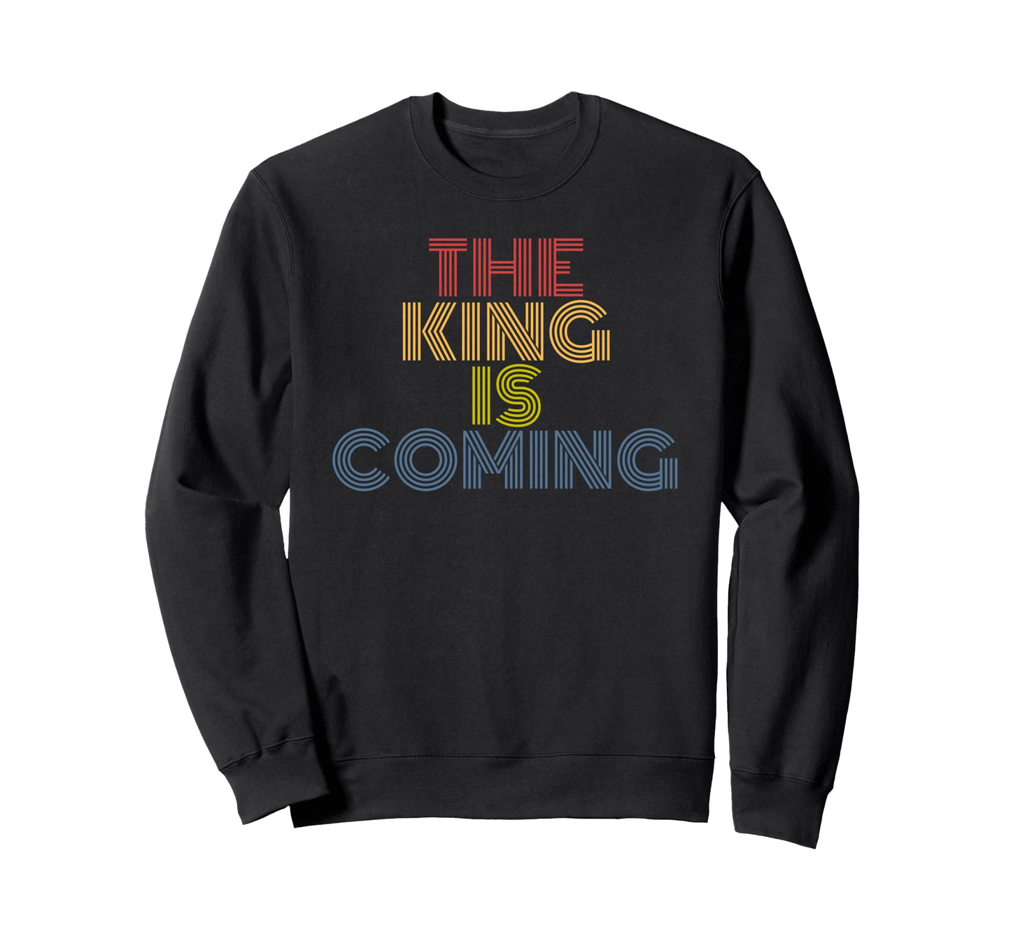 King Is Coming Rainbow Christian Sweatshirt - Streetwear Style Men Women - T-Shirt, Sweatshirt, Hoodie