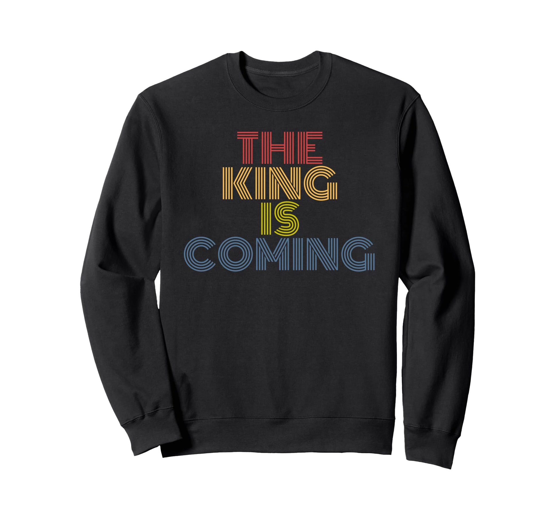 King Is Coming Rainbow Christian Sweatshirt - Streetwear Style Men Women - T-Shirt, Sweatshirt, Hoodie