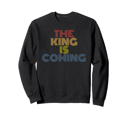 King Is Coming Rainbow Christian Sweatshirt - Streetwear Style Men Women - T-Shirt, Sweatshirt, Hoodie