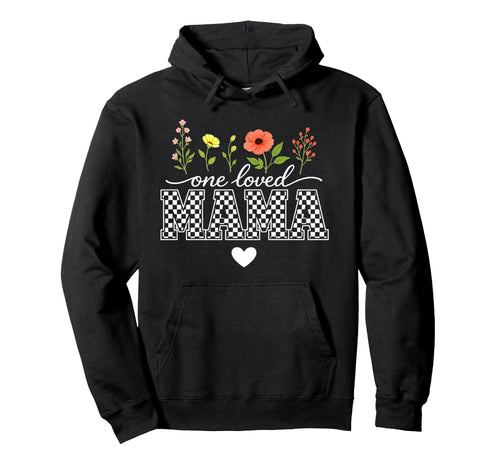 One Loved Mama Mothers Day Mom Funny Hoodie - Aesthetic Graphic Unisex - T-Shirt, Sweatshirt, Hoodie
