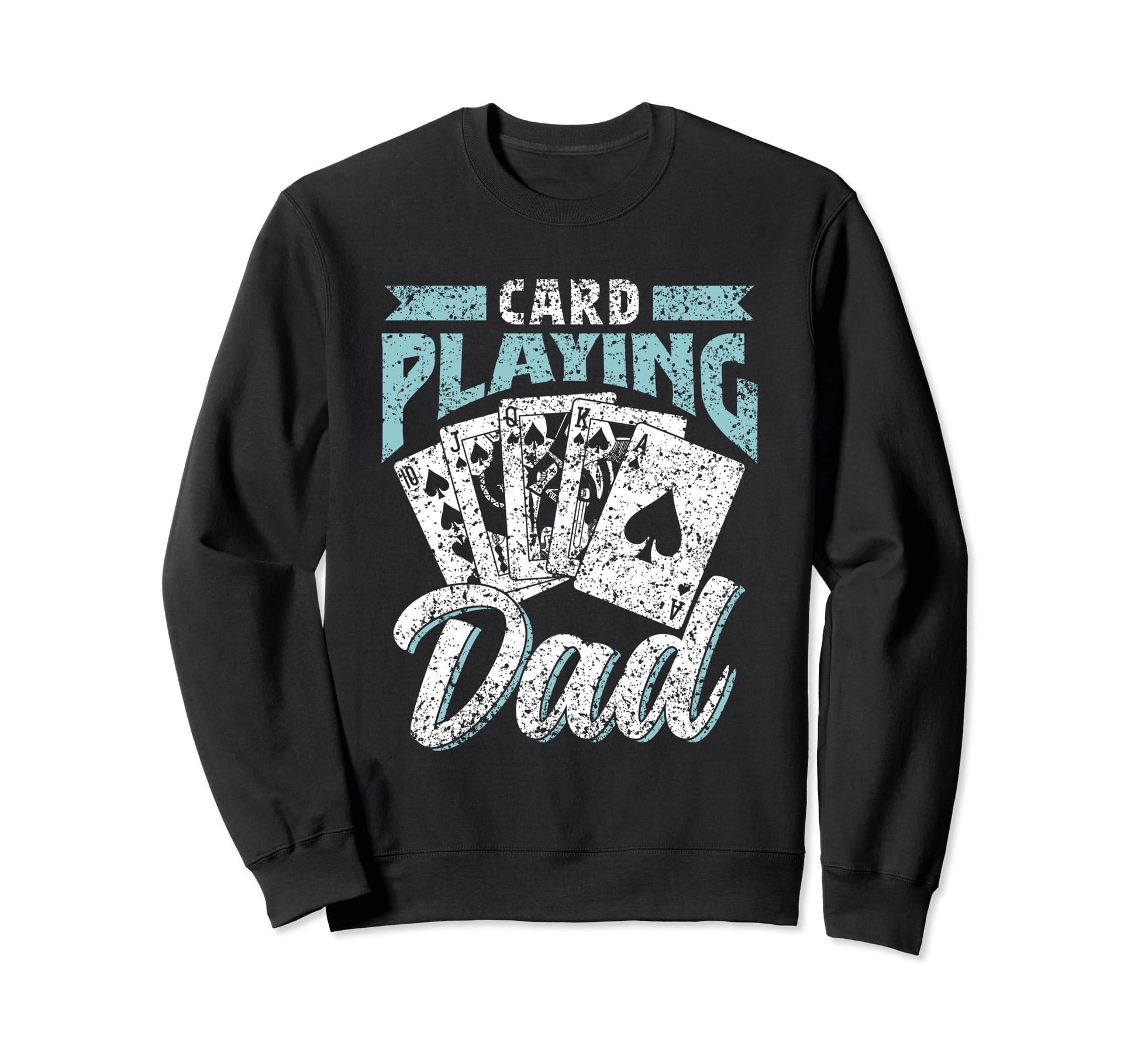 Card Playing Dad Father Player Cards Sweatshirt - Unique Graphic Men Women - T-Shirt, Sweatshirt, Hoodie