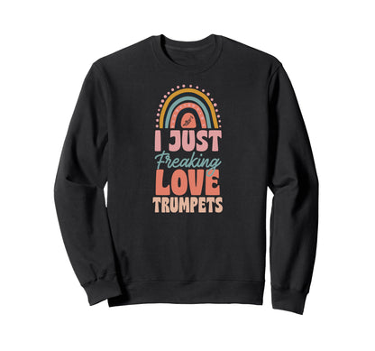 I Just Freaking Love Trumpets Sweatshirt - Aesthetic Graphic Unisex - T-Shirt, Sweatshirt, Hoodie