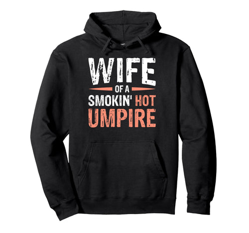 Wife Smokin Hot Umpire Hoodie - Casual Everyday Wear Men Women - T-Shirt, Sweatshirt, Hoodie