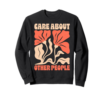 Care About Other People 70S Sweatshirt - Fun Novelty Design for Adults - T-Shirt, Sweatshirt, Hoodie