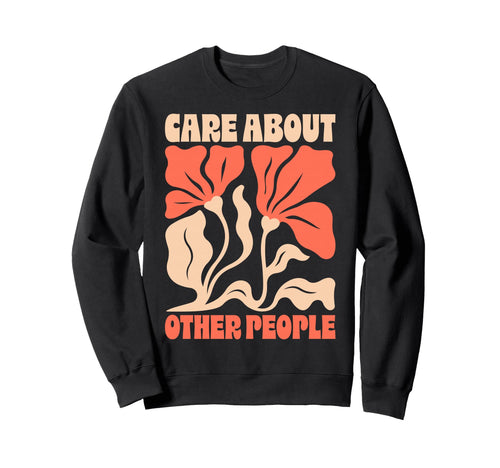 Care About Other People 70S Sweatshirt - Fun Novelty Design for Adults - T-Shirt, Sweatshirt, Hoodie