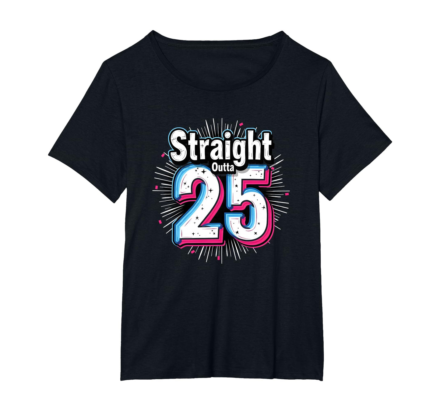Straight Outta 25 Birthday Gift Fun T-Shirt - Graphic Print Men Women - T-Shirt, Sweatshirt, Hoodie