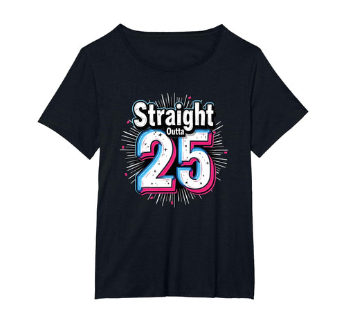 Straight Outta 25 Birthday Gift Fun T-Shirt - Trendy Graphic Men Women - T-Shirt, Sweatshirt, Hoodie