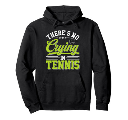 Theres No Crying Tennis Funny Game Day Hoodie - Streetwear Style for Adults - T-Shirt, Sweatshirt, Hoodie