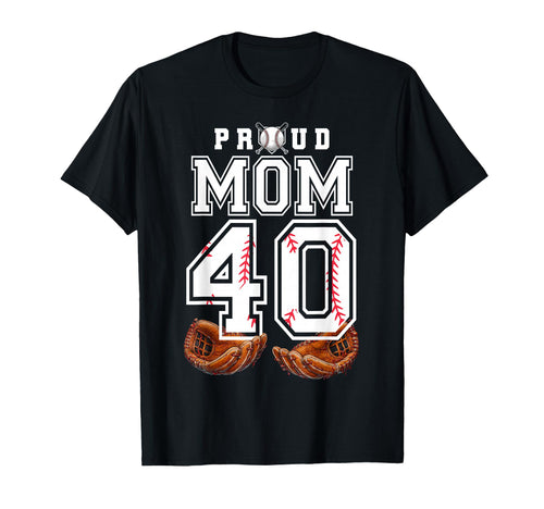 Proud Mom Baseball Player Number 40 Game T-Shirt - Novelty Apparel Unisex - T-Shirt, Sweatshirt, Hoodie