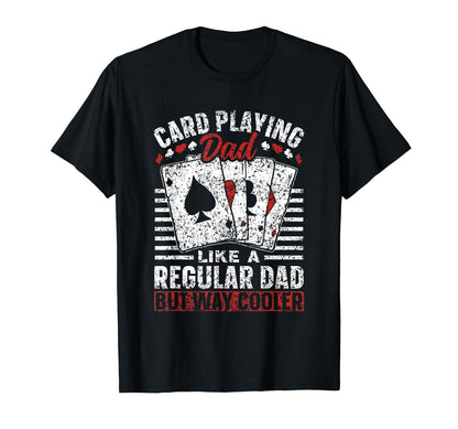 Card Playing Dad Like Regular Dad But T-Shirt - Streetwear Style Unisex - T-Shirt, Sweatshirt, Hoodie