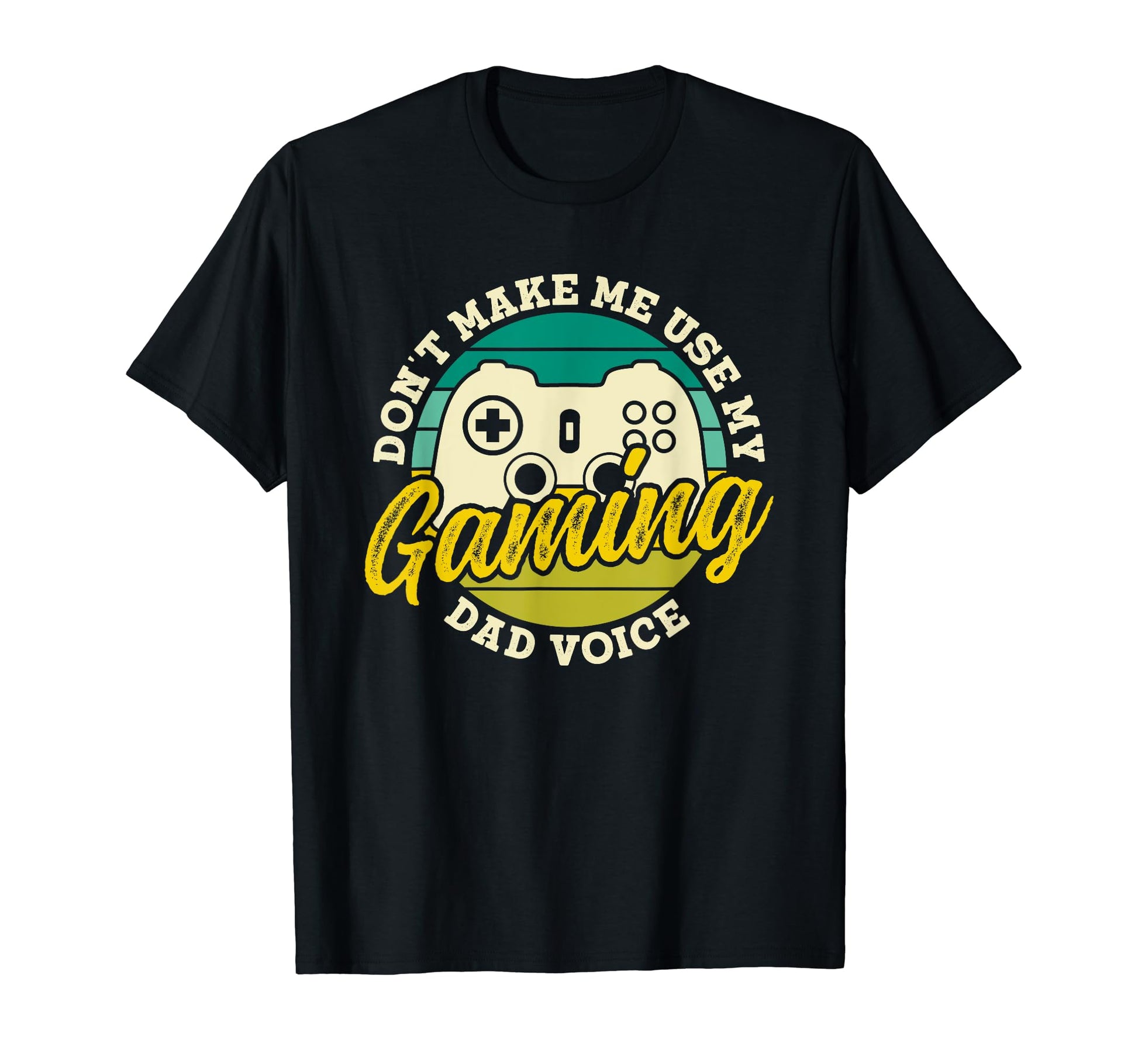 Dont Make Me Use My Gaming Dad T-Shirt - Casual Everyday Wear for Adults - T-Shirt, Sweatshirt, Hoodie