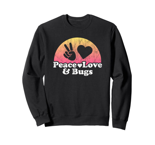 Peace Love And Bugs Bug Sweatshirt - Fun Novelty Design Unisex - T-Shirt, Sweatshirt, Hoodie