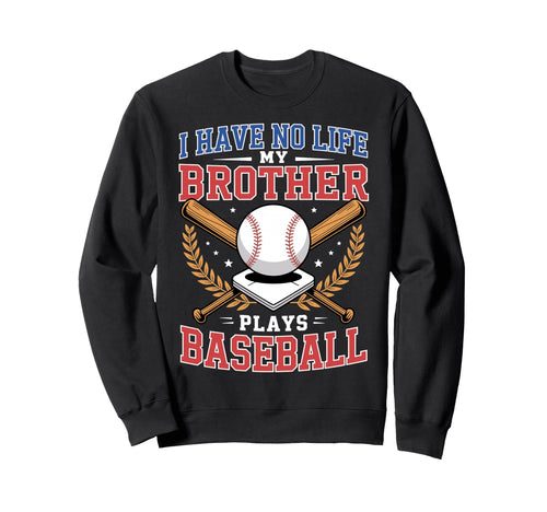 I Have No Life My Brother Plays Sweatshirt - Casual Everyday Wear Unisex - T-Shirt, Sweatshirt, Hoodie
