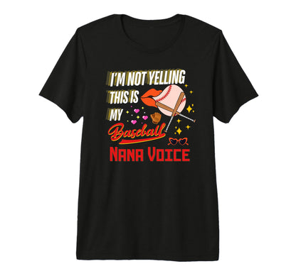Im Not Yelling This Is My Baseball Nana T-Shirt - Aesthetic Graphic Unisex - T-Shirt, Sweatshirt, Hoodie